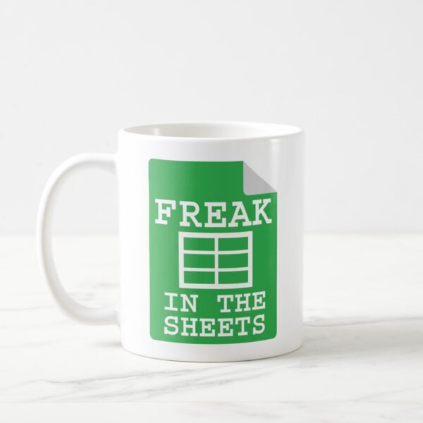 Funny Spreadsheet Coffee Mug - Freak in the Sheets Mug - Perfect Office Gift