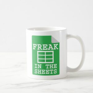 Funny Spreadsheet Coffee Mug - Freak in the Sheets Mug - Perfect Office Gift