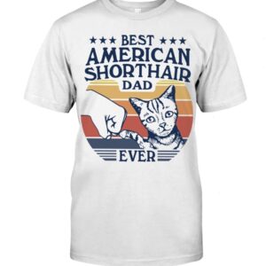 Gift Shirt for Cat Lovers - Bets American Shorthair Dad Ever