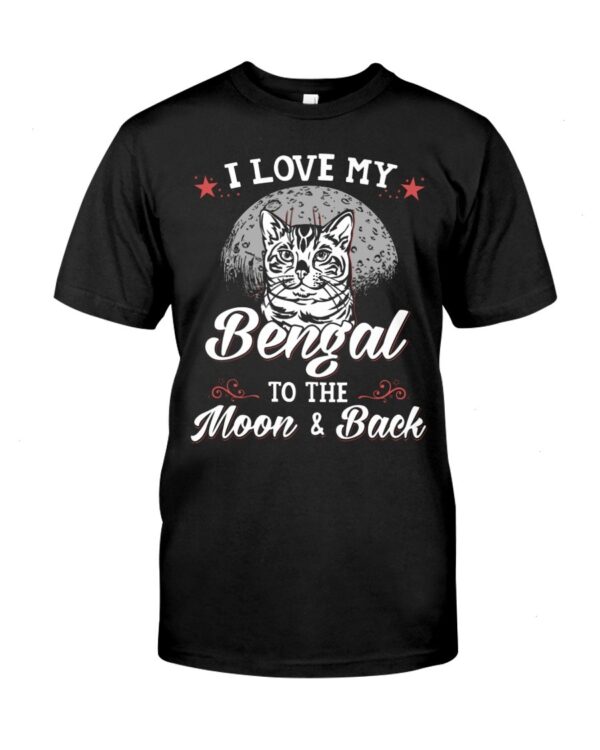 Gift Shirt for Cat Lovers - I Love My Bengal To The Moon & Back