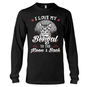 Gift Shirt for Cat Lovers - I Love My Bengal To The Moon & Back