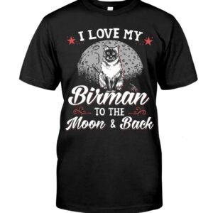 Gift Shirt for Cat Lovers - I Love My Birman To The Moon & Back