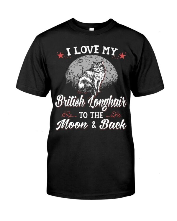 Gift Shirt for Cat Lovers - I Love My Brittish Longhair To The Moon & Back
