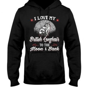 Gift Shirt for Cat Lovers - I Love My Brittish Longhair To The Moon & Back