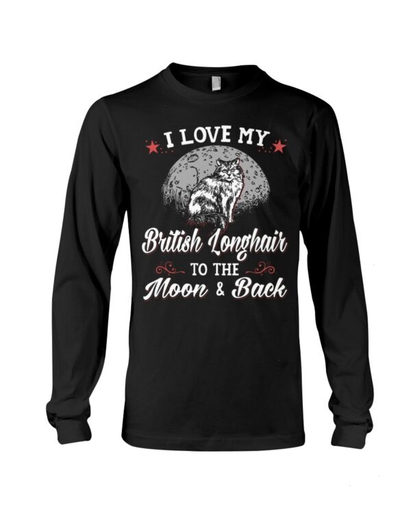Gift Shirt for Cat Lovers - I Love My Brittish Longhair To The Moon & Back