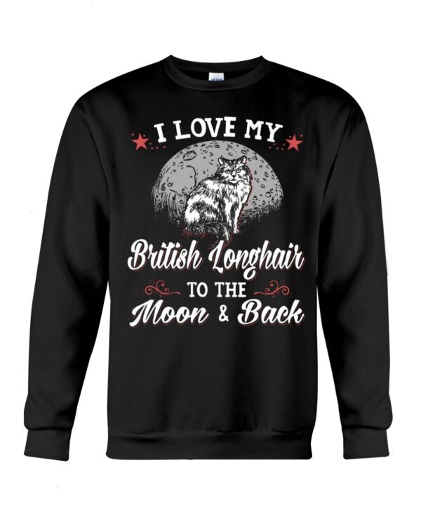 Gift Shirt for Cat Lovers - I Love My Brittish Longhair To The Moon & Back
