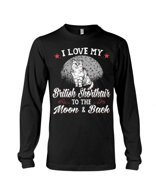 Gift Shirt for Cat Lovers - I Love My Brittish Shorthair To The Moon & Back
