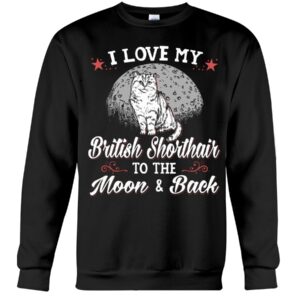 Gift Shirt for Cat Lovers - I Love My Brittish Shorthair To The Moon & Back