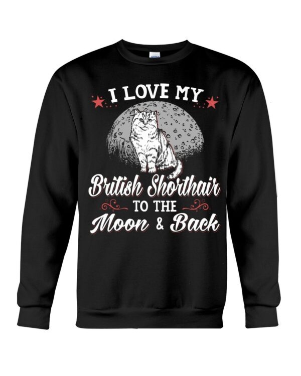 Gift Shirt for Cat Lovers - I Love My Brittish Shorthair To The Moon & Back