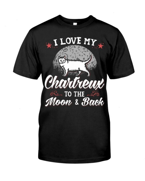 Gift Shirt for Cat Lovers - I Love My Chartreux To The Moon & Back