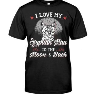 Gift Shirt for Cat Lovers - I Love My Egyptian Mau To The Moon & Back