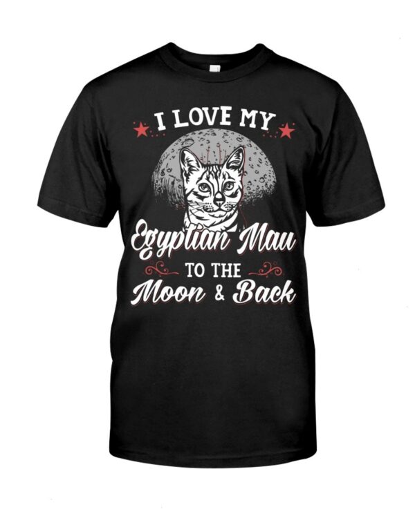 Gift Shirt for Cat Lovers - I Love My Egyptian Mau To The Moon & Back