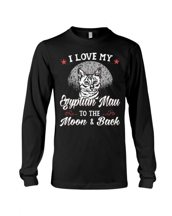 Gift Shirt for Cat Lovers - I Love My Egyptian Mau To The Moon & Back
