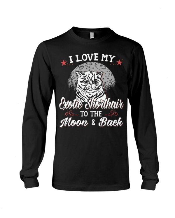 Gift Shirt for Cat Lovers - I Love My Exotic Shorthair To The Moon & Back
