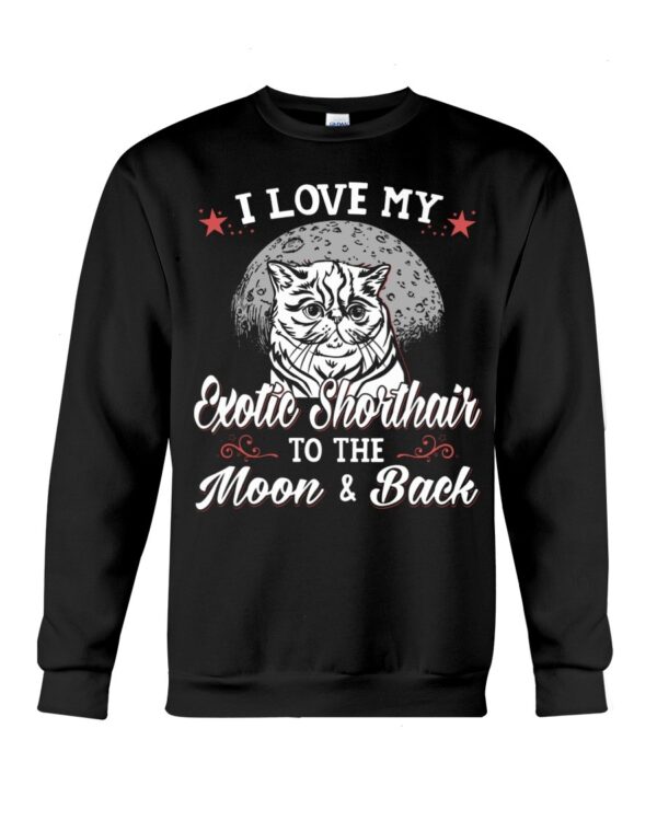 Gift Shirt for Cat Lovers - I Love My Exotic Shorthair To The Moon & Back