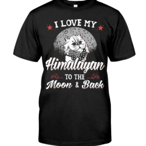 Gift Shirt for Cat Lovers - I Love My Himalayan To The Moon & Back