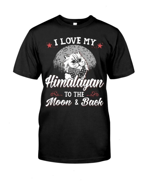Gift Shirt for Cat Lovers - I Love My Himalayan To The Moon & Back