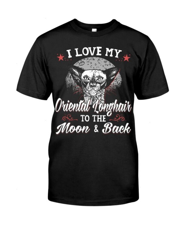 Gift Shirt for Cat Lovers - I Love My Oriental Longhair To The Moon & Back