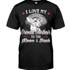 Gift Shirt for Cat Lovers - I Love My Oriental Shorthair To The Moon & Back
