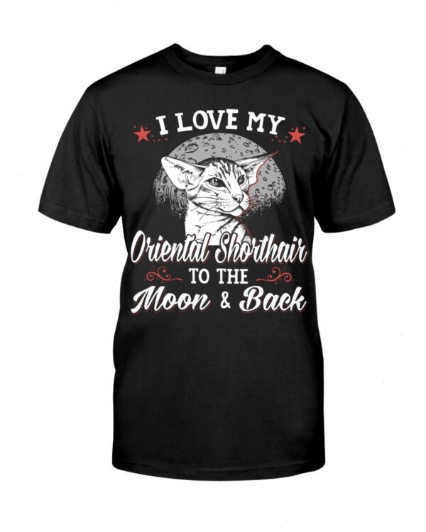 Gift Shirt for Cat Lovers - I Love My Oriental Shorthair To The Moon & Back