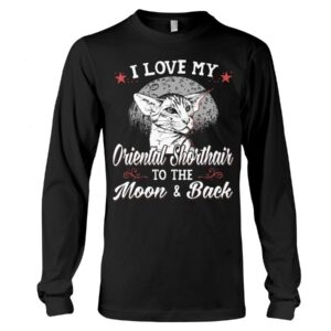 Gift Shirt for Cat Lovers - I Love My Oriental Shorthair To The Moon & Back