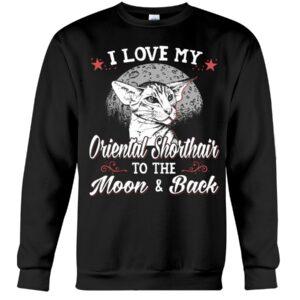 Gift Shirt for Cat Lovers - I Love My Oriental Shorthair To The Moon & Back