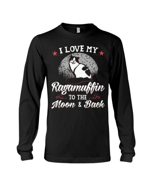 Gift Shirt for Cat Lovers - I Love My Ragamuffin To The Moon & Back