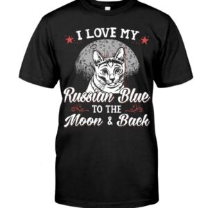Gift Shirt for Cat Lovers - I Love My Russian Blue To The Moon & Back