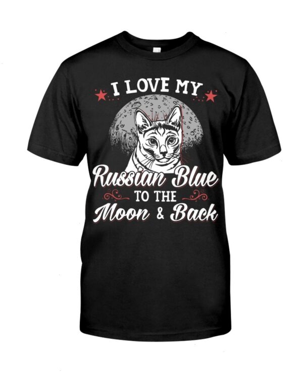 Gift Shirt for Cat Lovers - I Love My Russian Blue To The Moon & Back