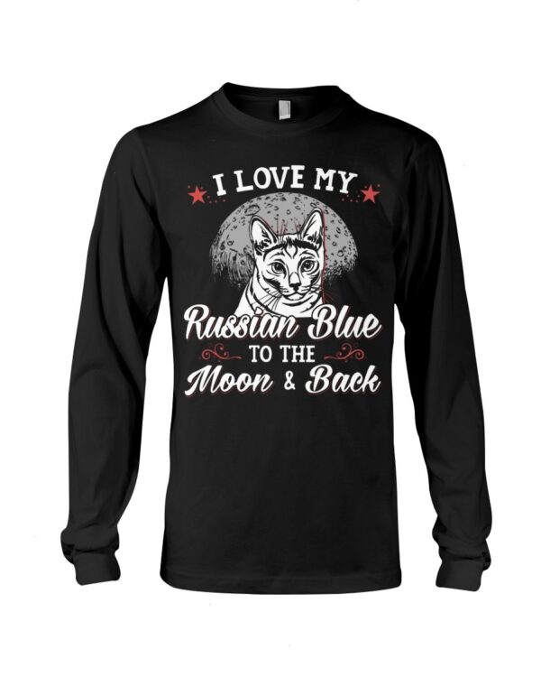 Gift Shirt for Cat Lovers - I Love My Russian Blue To The Moon & Back