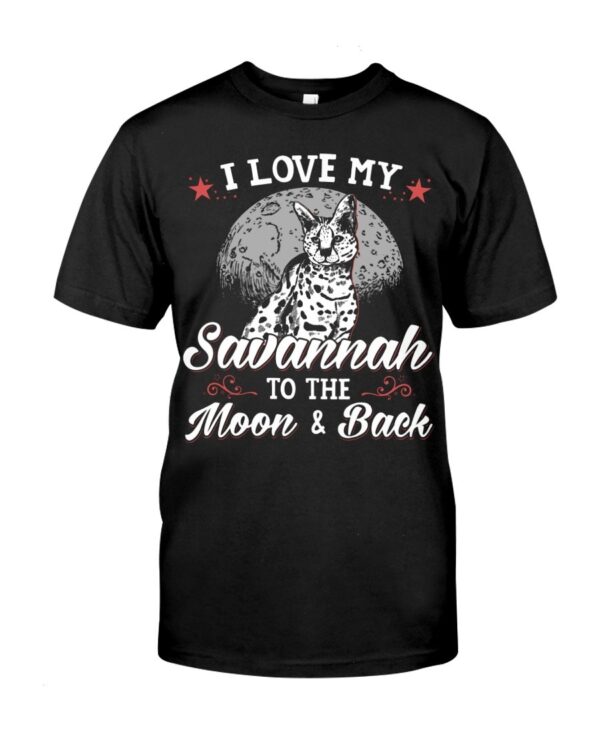 Gift Shirt for Cat Lovers - I Love My Savannah To The Moon & Back