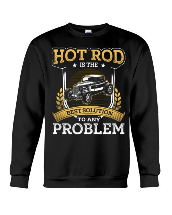 Hot Rod T Shirts Hoodie Sweatshirt with Quote Best Solution To Any Proplem for Hot Rod Lovers