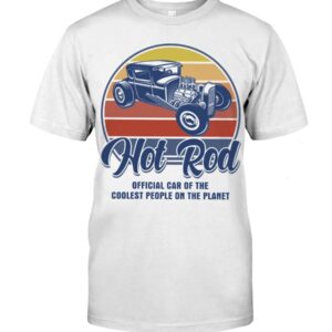 Hot Rod T Shirts Hoodie Sweatshirt with Quote Coolest People on The Planet for Hot Rod Lovers