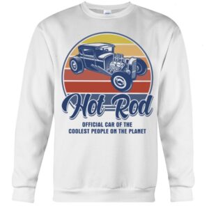 Hot Rod T Shirts Hoodie Sweatshirt with Quote Coolest People on The Planet for Hot Rod Lovers