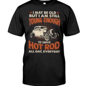 Hot Rod T Shirts Hoodie Sweatshirt with Quote Drive Hot Rod All Day Every Day for Hot Rod Lovers