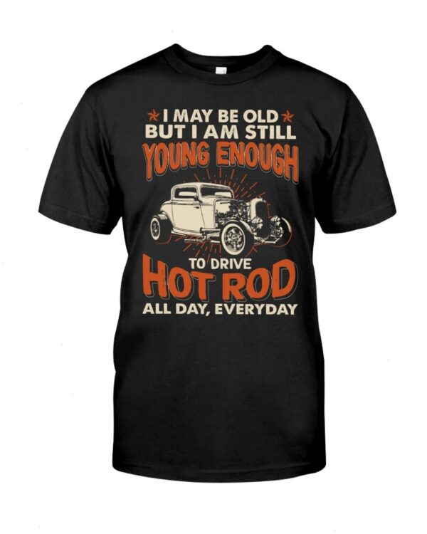 Hot Rod T Shirts Hoodie Sweatshirt with Quote Drive Hot Rod All Day Every Day for Hot Rod Lovers