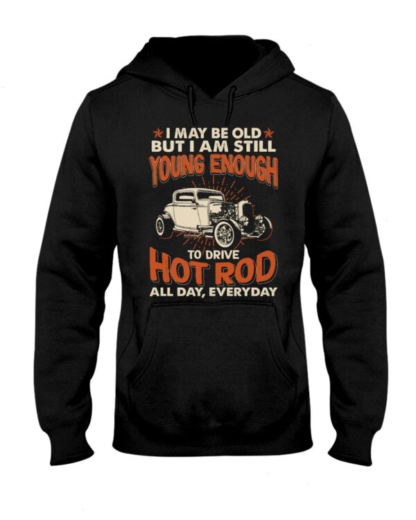 Hot Rod T Shirts Hoodie Sweatshirt with Quote Drive Hot Rod All Day Every Day for Hot Rod Lovers
