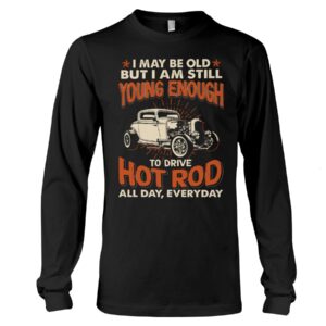 Hot Rod T Shirts Hoodie Sweatshirt with Quote Drive Hot Rod All Day Every Day for Hot Rod Lovers