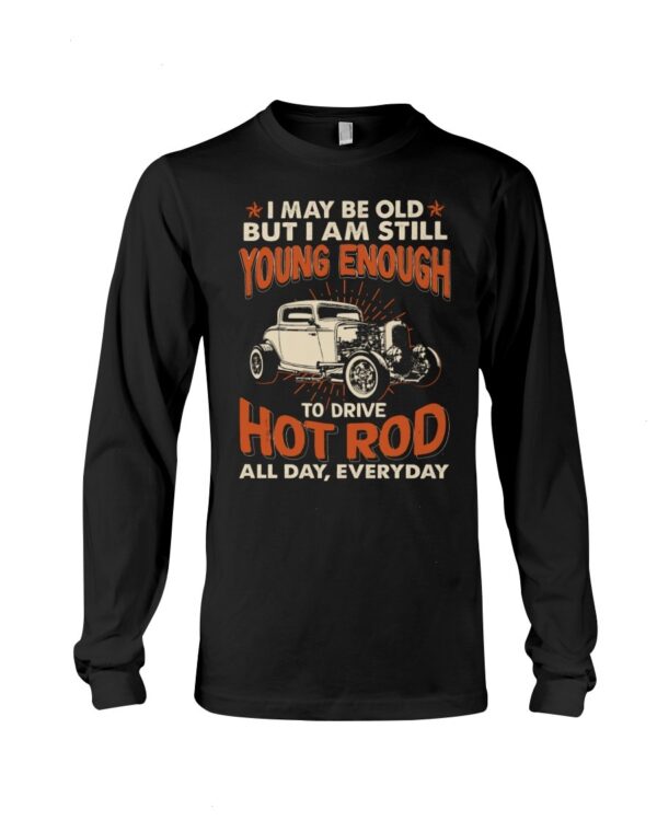 Hot Rod T Shirts Hoodie Sweatshirt with Quote Drive Hot Rod All Day Every Day for Hot Rod Lovers