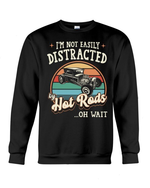 Hot Rod T Shirts Hoodie Sweatshirt with Quote Easily Distracted By Hot Rods for Hot Rod Lovers