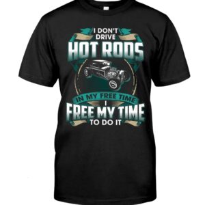 Hot Rod T Shirts Hoodie Sweatshirt with Quote Freemytime To Drive Hot Rods for Hot Rod Lovers