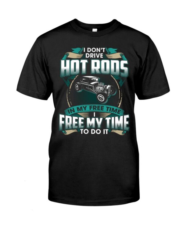 Hot Rod T Shirts Hoodie Sweatshirt with Quote Freemytime To Drive Hot Rods for Hot Rod Lovers