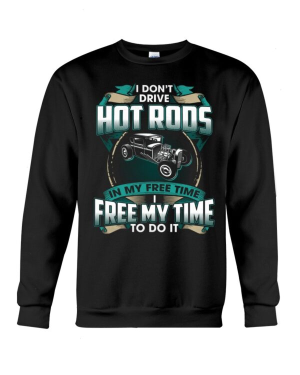Hot Rod T Shirts Hoodie Sweatshirt with Quote Freemytime To Drive Hot Rods for Hot Rod Lovers