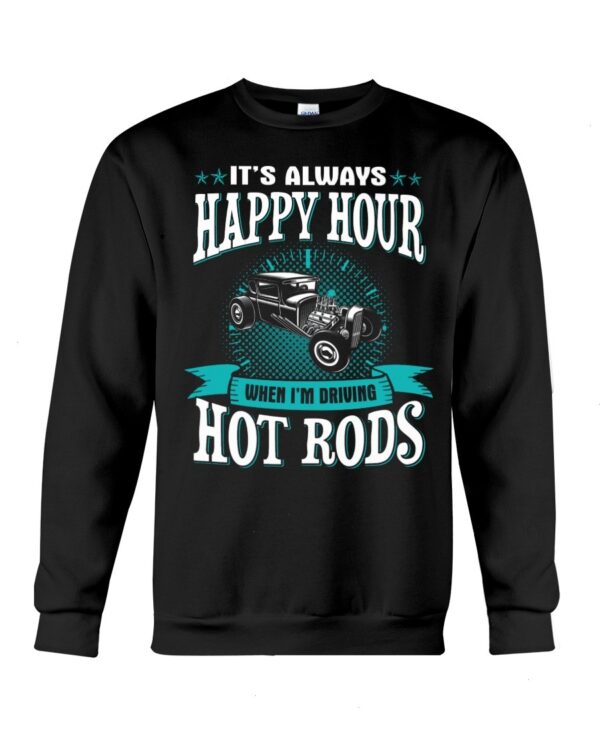 Hot Rod T Shirts Hoodie Sweatshirt with Quote Happy Hour When Driving Hot Rods for Hot Rod Lovers