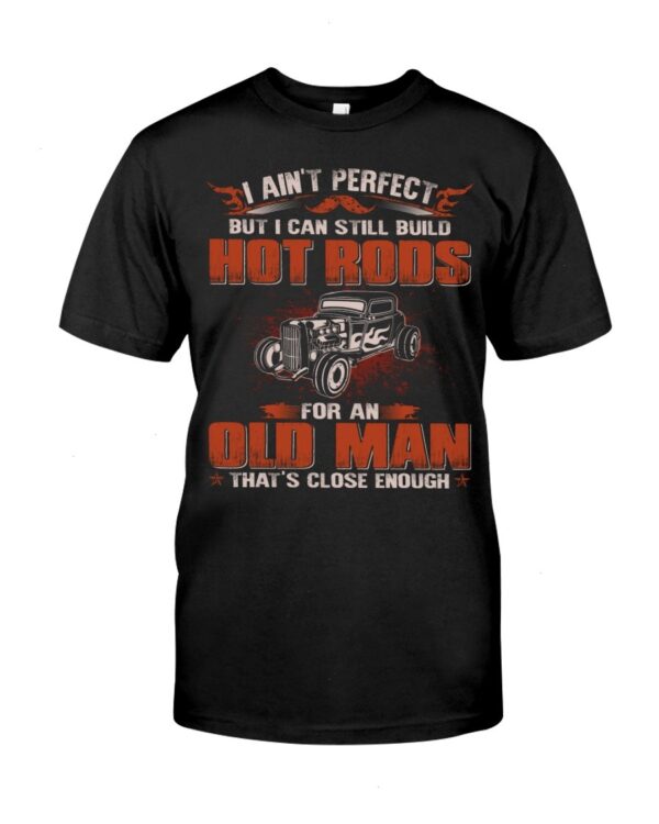 Hot Rod T Shirts Hoodie Sweatshirt with Quote I Aint Perfect But Close Enough for Hot Rod Lovers
