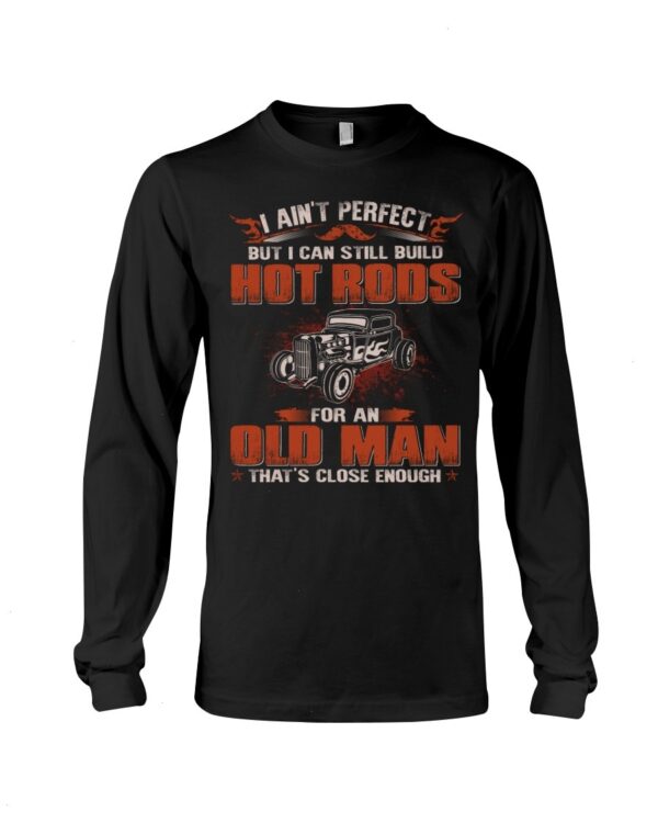 Hot Rod T Shirts Hoodie Sweatshirt with Quote I Aint Perfect But Close Enough for Hot Rod Lovers