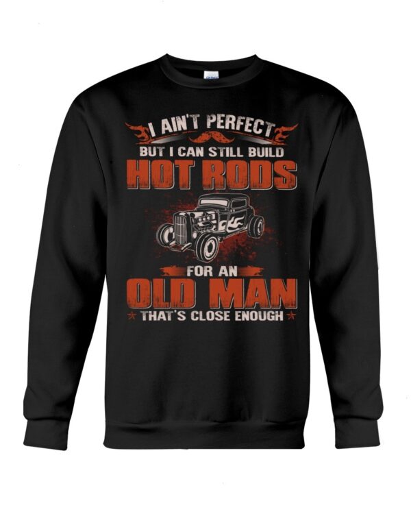 Hot Rod T Shirts Hoodie Sweatshirt with Quote I Aint Perfect But Close Enough for Hot Rod Lovers