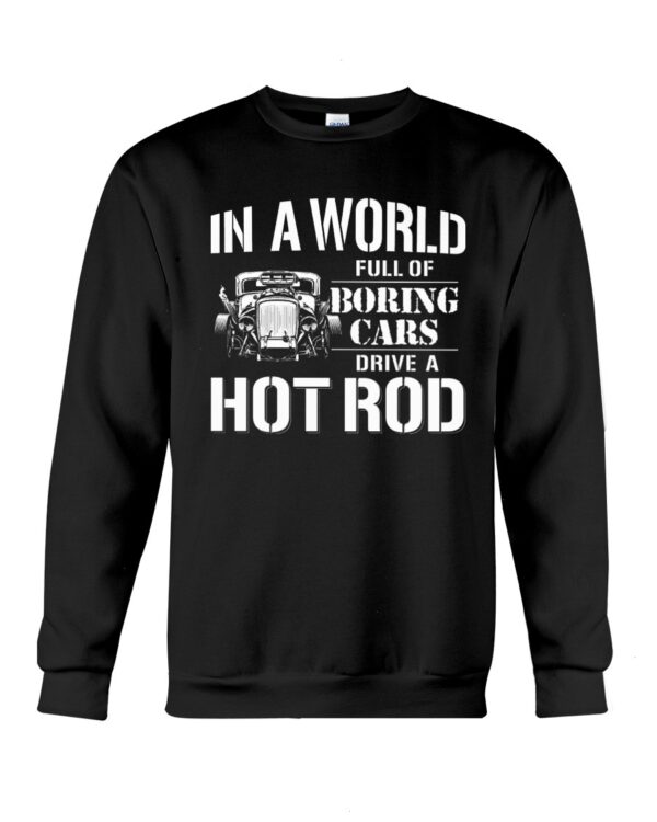 Hot Rod T Shirts Hoodie Sweatshirt with Quote In A World Full of Boring Cars for Hot Rod Lovers