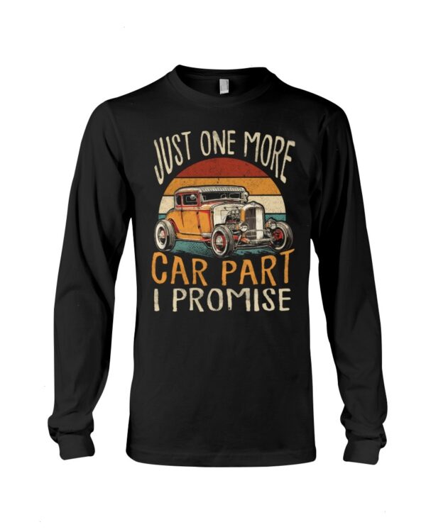 Hot Rod T Shirts Hoodie Sweatshirt with Quote Just One More Car Part I Promise for Hot Rod Lovers