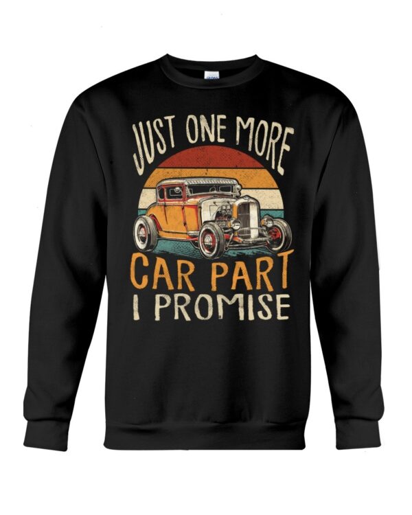 Hot Rod T Shirts Hoodie Sweatshirt with Quote Just One More Car Part I Promise for Hot Rod Lovers